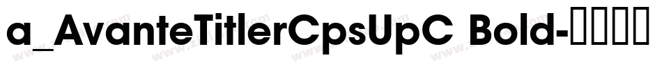 a_AvanteTitlerCpsUpC Bold字体转换